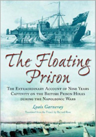 The Floating Prison: An Account of Nine Years on a Prison Hulk During the Napoleonic Wars