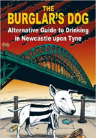 The Burglars Dog: Alternative Guide to Drinking in Newcastle Upon Tyne