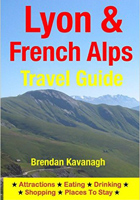 Lyon and French Alps Travel Guide - Attractions, Eating, Drinking, Shopping and Places To Stay