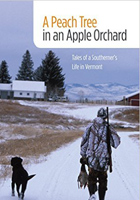 A Peach Tree in an Apple Orchard: Tales of a Southerners Life in Vermont