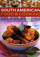 South American Food and Cooking: Ingredients, Techniques and Signature Recipes from the Undiscovered Traditional Cuisines of Brazil, Argentina, Uruguay, ... Ecuador, Mexico, Columbia and Venezuela