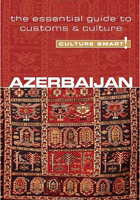 Azerbaijan - Culture Smart!: The Essential Guide to Customs and Culture